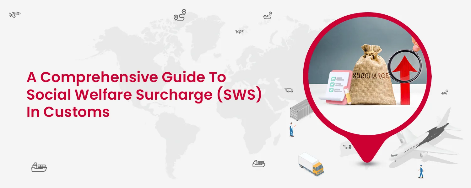 A Comprehensive Guide to Social Welfare Surcharge (SWS) in Customs